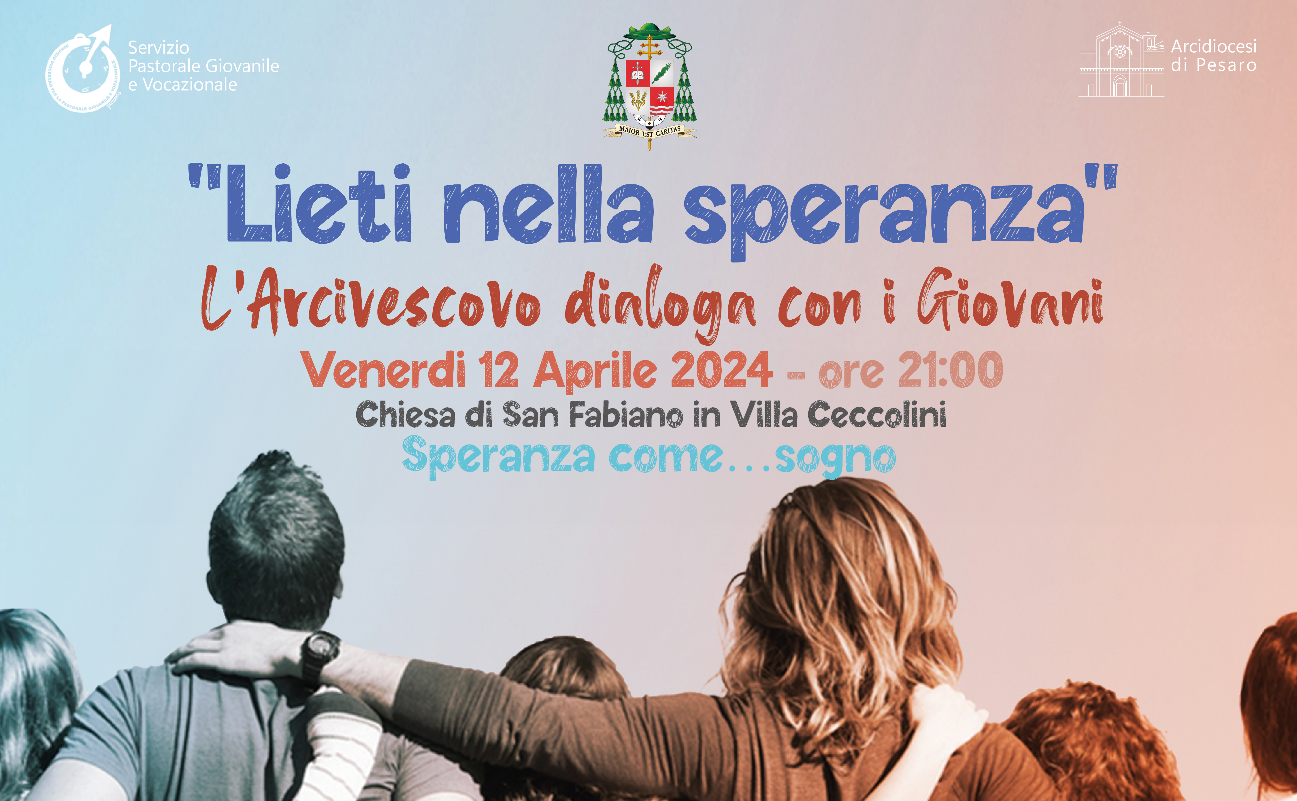 “LIETI NELLA SPERANZA” – L’Arcivescovo dialoga con i giovani – 12 aprile 2024, ore 21.00 – Chiesa di San Fabiano in Villa Ceccolini